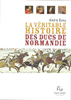 La véritable histoire des ducs de Normandie, d'André Davy