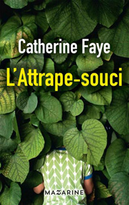 L'attrape-souci, de Catherine Faye aux éditions Mazarine