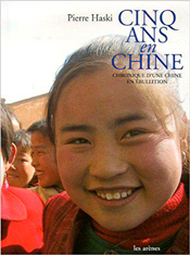 Cinq ans en Chine, de Pierre Haski aux éditions Les Arènes