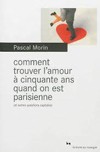 Comment trouver l'amour à cinquante ans quand on est parisienne, de Pascal Morin