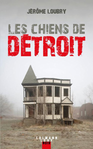 Les Chiens de Détroit, de Jérôme Loubry aux éditions Calmann-Lévy