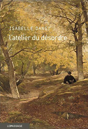 L’Atelier du désordre, d'Isabelle Dangy aux éditions Le Passage