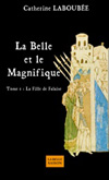La Belle et le magnifique t1 La Fille de Falaise, Catherine Laboubée