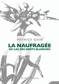 La Naufragée du lac des Dents-Blanches, de Patrice Gain aux éditions Le Mot et le reste