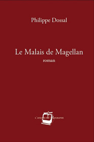Le Malais de Magellan, de Philippe Dossal aux éditions L'atelier du polygraphe