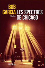 Les Spectres de Chicago, de Bob Garcia aux éditions du Rocher