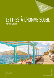 Lettres à l'homme soleil, de Martine Gasnier aux éditions Mon Petit Editeur