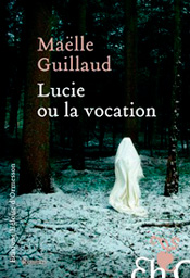 Lucie ou la Vocation, de Maëlle Guillaud aux éditions Héloïse d’Ormesson
