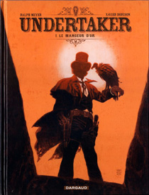 Undertaker t.1 : Le mangeur d’or, de Ralph Meyer et Xavier Dorison, Ed Dargaud
