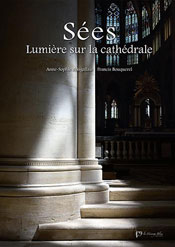 Sées, lumière sur la cathédrale, de Anne-sophie Boisgallais et Francis Bouquerel aux éditions La mésange bleue