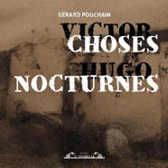 Victor Hugo : Choses nocturnes, de Gérard Pouchain aux éditions Le Vistemboir