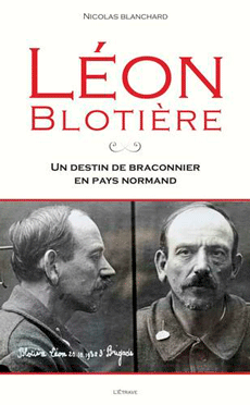 Léon Blotière : Un destin de braconnier en pays normand, de Nicolas Blanchard aux éditions L'Étrave