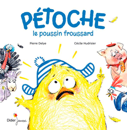 Pétoche, le poussin froussard, de Pierre Delye et Cécile Hudrisier aux éditions Didier Jeunesse