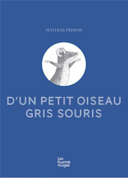 D'un petit oiseau gris souris, de Mathias Friman aux éditions Les fournmis rouges