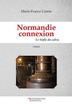 Normandie connexion : le trafic du calva, de Marie-France Comte aux éditions Anepigraphe