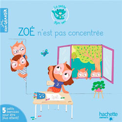 Zoé n'est pas concentrée, de  Jacques Choque, Isabelle Jouve-Gaudin et Mélanie Grandgirard aux éditions Hachette Enfants